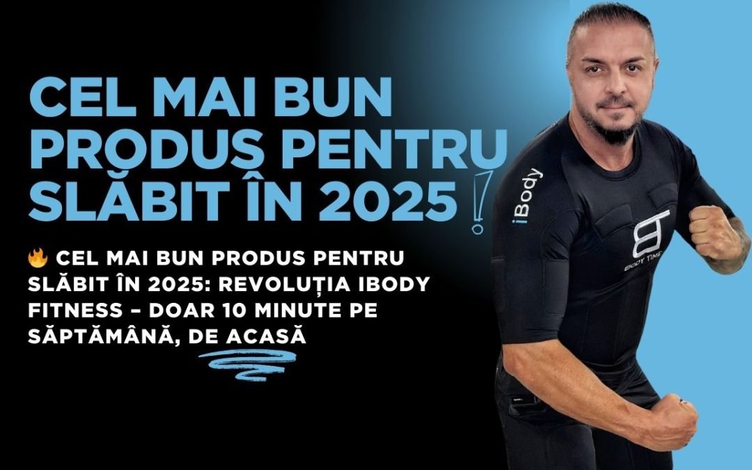 Cel mai bun produs pentru slăbit în 2025: Revoluția iBody Fitness – Doar 10 minute pe săptămână, de acasă
