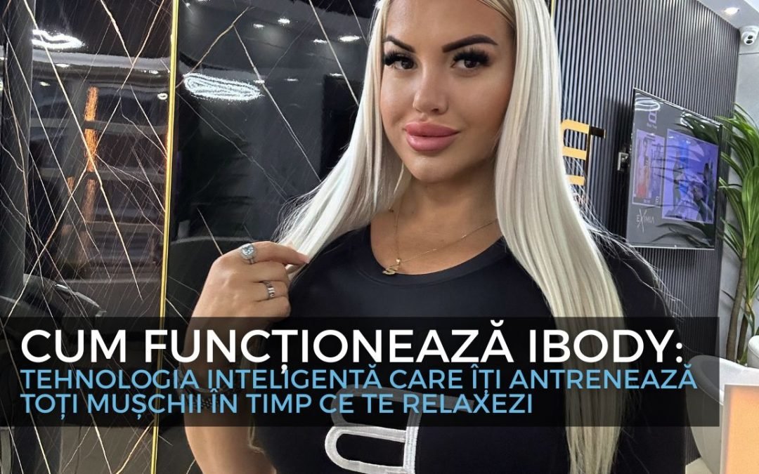 Cum funcționează iBody: Tehnologia inteligentă care îți antrenează toți mușchii în timp ce te relaxezi